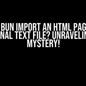 Can Bun Import an HTML Page or External Text File? Unraveling the Mystery!