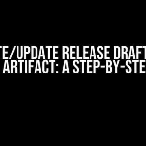 Create/Update Release Draft with Latest Artifact: A Step-by-Step Guide