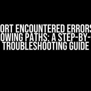 Export Encountered Errors on Following Paths: A Step-by-Step Troubleshooting Guide