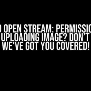 Failed to Open Stream: Permission Denied While Uploading Image? Don’t Panic, We’ve Got You Covered!