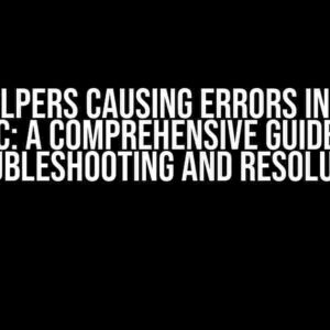 Html Helpers Causing Errors in ASP.NET MVC: A Comprehensive Guide to Troubleshooting and Resolution