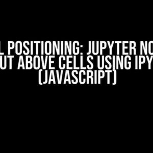 Magical Positioning: Jupyter Notebook Output Above Cells Using IPython (JavaScript)