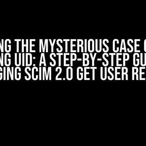 Solving the Mysterious Case of the Missing UID: A Step-by-Step Guide to Debugging SCIM 2.0 GET User Requests