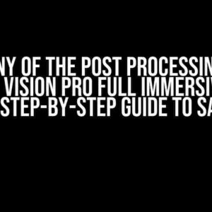 The Agony of the Post Processing Bloom Issue in Vision Pro Full Immersive Mode (URP): A Step-by-Step Guide to Salvation