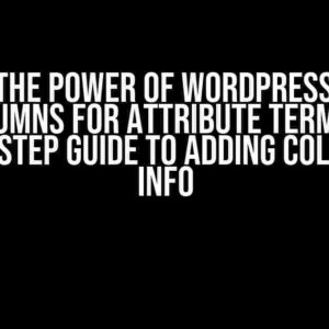 Unlock the Power of WordPress Custom Columns for Attribute Terms: A Step-by-Step Guide to Adding Color Extra Info