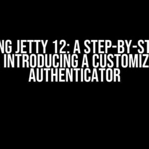 Unlocking Jetty 12: A Step-by-Step Guide to Introducing a Customized Authenticator