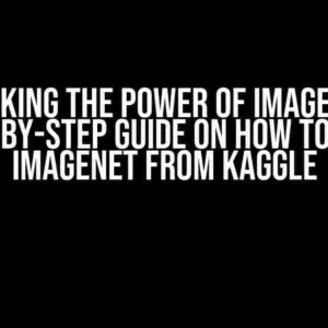 Unlocking the Power of ImageNet: A Step-by-Step Guide on How to Load ImageNet from Kaggle