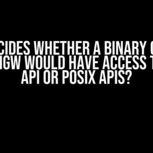 What Decides Whether a Binary Compiled with MinGW Would Have Access to Win32 API or POSIX APIs?